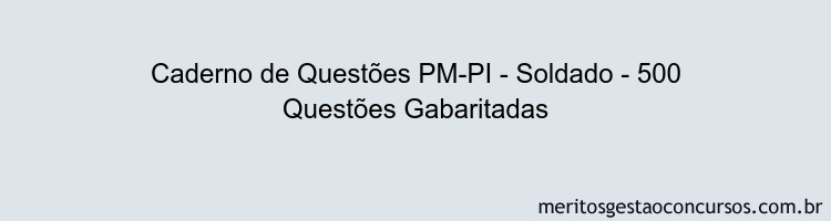 Caderno de Questões PM-PI - Soldado - 500 Questões Gabaritadas