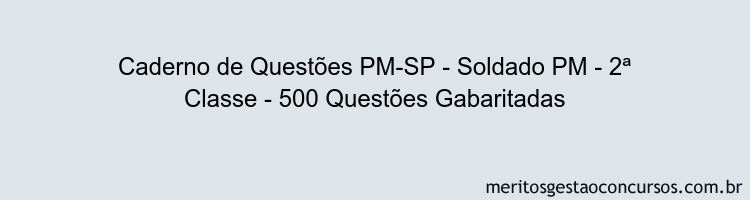 Caderno de Questões PM-SP - Soldado PM - 2ª Classe - 500 Questões Gabaritadas