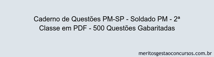 Caderno de Questões PM-SP - Soldado PM - 2ª Classe em PDF - 500 Questões Gabaritadas