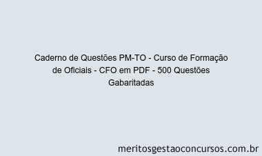 Caderno de Questões PM-TO - Curso de Formação de Oficiais - CFO em PDF - 500 Questões Gabaritadas