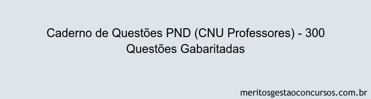 Caderno de Questões PND (CNU Professores) - 300 Questões Gabaritadas