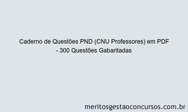 Caderno de Questões PND (CNU Professores) em PDF - 300 Questões Gabaritadas