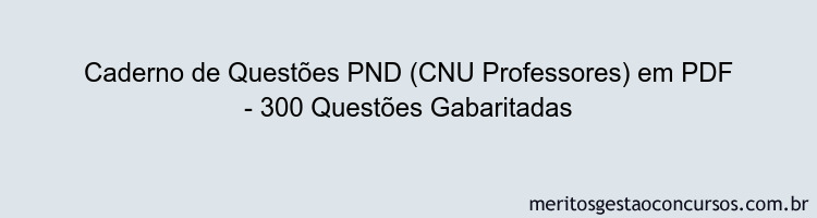 Caderno de Questões PND (CNU Professores) em PDF - 300 Questões Gabaritadas