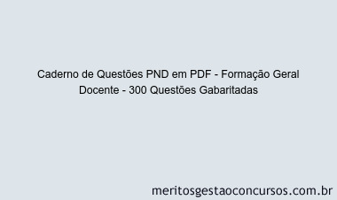 Caderno de Questões PND em PDF - Formação Geral Docente - 300 Questões Gabaritadas
