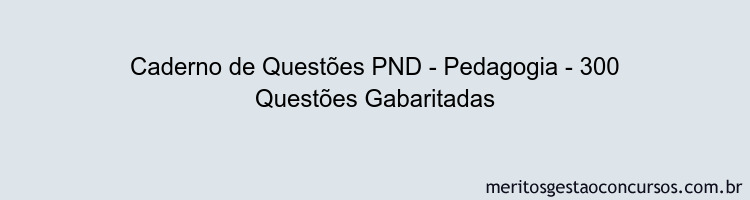 Caderno de Questões PND - Pedagogia - 300 Questões Gabaritadas