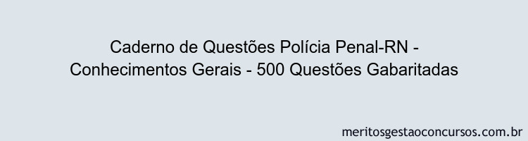 Caderno de Questões Polícia Penal-RN - Conhecimentos Gerais - 500 Questões Gabaritadas