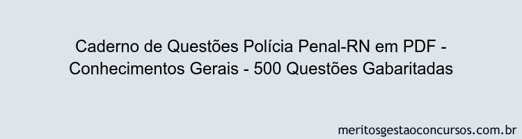 Caderno de Questões Polícia Penal-RN em PDF - Conhecimentos Gerais - 500 Questões Gabaritadas