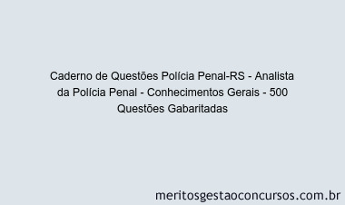 Caderno de Questões Polícia Penal-RS - Analista da Polícia Penal - Conhecimentos Gerais - 500 Questões Gabaritadas