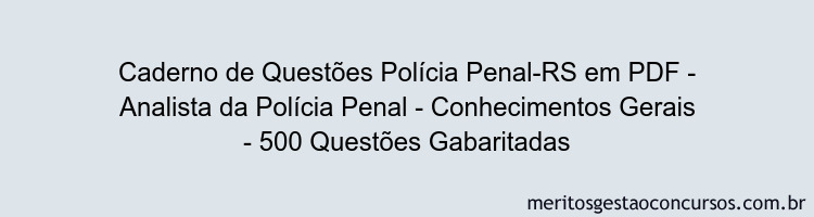 Caderno de Questões Polícia Penal-RS em PDF - Analista da Polícia Penal - Conhecimentos Gerais - 500 Questões Gabaritadas