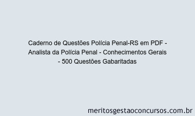Caderno de Questões Polícia Penal-RS em PDF - Analista da Polícia Penal - Conhecimentos Gerais - 500 Questões Gabaritadas