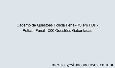 Caderno de Questões Polícia Penal-RS em PDF - Policial Penal - 500 Questões Gabaritadas