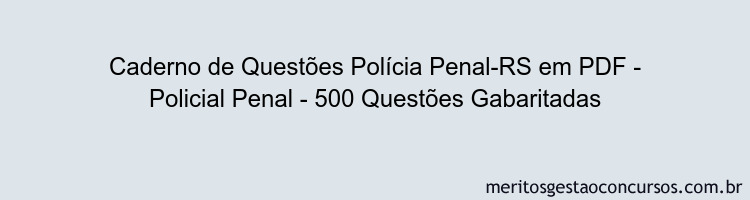 Caderno de Questões Polícia Penal-RS em PDF - Policial Penal - 500 Questões Gabaritadas