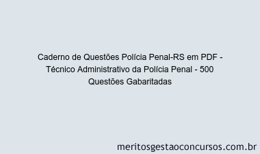 Caderno de Questões Polícia Penal-RS em PDF - Técnico Administrativo da Polícia Penal - 500 Questões Gabaritadas