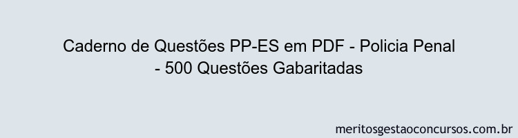 Caderno de Questões PP-ES em PDF - Policia Penal - 500 Questões Gabaritadas