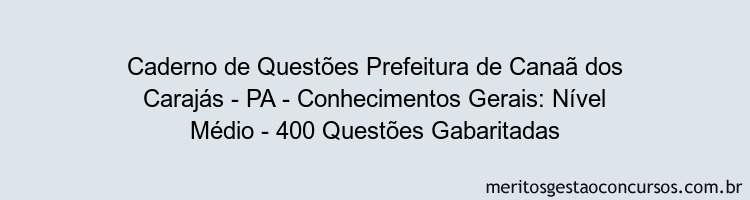 Caderno de Questões Prefeitura de Canaã dos Carajás - PA - Conhecimentos Gerais: Nível Médio - 400 Questões Gabaritadas