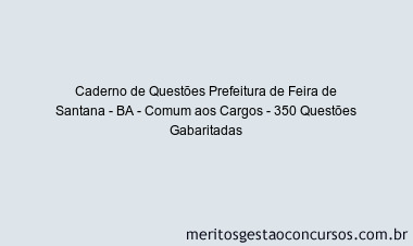 Caderno de Questões Prefeitura de Feira de Santana - BA - Comum aos Cargos - 350 Questões Gabaritadas