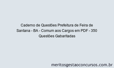 Caderno de Questões Prefeitura de Feira de Santana - BA - Comum aos Cargos em PDF - 350 Questões Gabaritadas