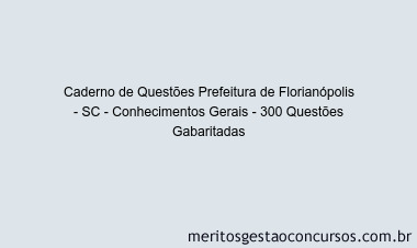 Caderno de Questões Prefeitura de Florianópolis - SC - Conhecimentos Gerais - 300 Questões Gabaritadas