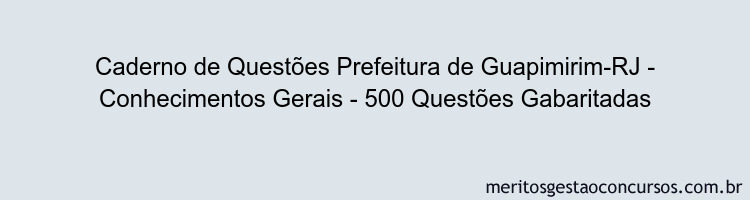 Caderno de Questões Prefeitura de Guapimirim-RJ - Conhecimentos Gerais - 500 Questões Gabaritadas