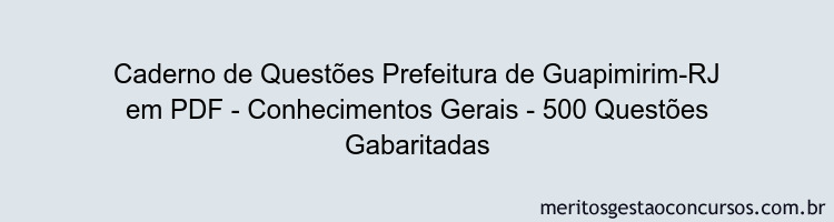 Caderno de Questões Prefeitura de Guapimirim-RJ em PDF - Conhecimentos Gerais - 500 Questões Gabaritadas