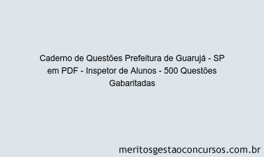 Caderno de Questões Prefeitura de Guarujá - SP em PDF - Inspetor de Alunos - 500 Questões Gabaritadas
