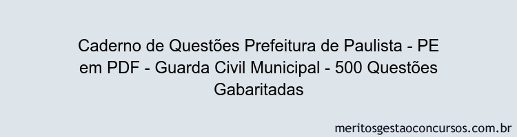 Caderno de Questões Prefeitura de Paulista - PE em PDF - Guarda Civil Municipal - 500 Questões Gabaritadas