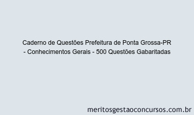 Caderno de Questões Prefeitura de Ponta Grossa-PR - Conhecimentos Gerais - 500 Questões Gabaritadas