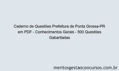 Caderno de Questões Prefeitura de Ponta Grossa-PR em PDF - Conhecimentos Gerais - 500 Questões Gabaritadas