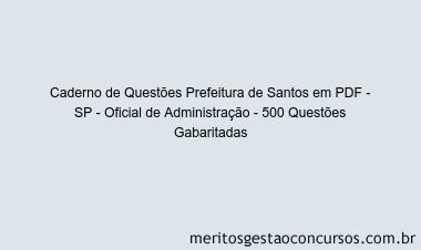 Caderno de Questões Prefeitura de Santos em PDF - SP - Oficial de Administração - 500 Questões Gabaritadas