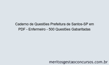 Caderno de Questões Prefeitura de Santos-SP em PDF - Enfermeiro - 500 Questões Gabaritadas