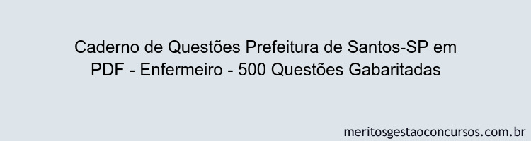 Caderno de Questões Prefeitura de Santos-SP em PDF - Enfermeiro - 500 Questões Gabaritadas