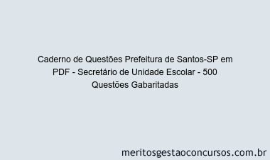 Caderno de Questões Prefeitura de Santos-SP em PDF - Secretário de Unidade Escolar - 500 Questões Gabaritadas