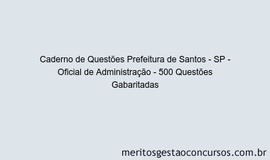 Caderno de Questões Prefeitura de Santos - SP - Oficial de Administração - 500 Questões Gabaritadas