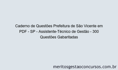 Caderno de Questões Prefeitura de São Vicente em PDF - SP - Assistente-Técnico de Gestão - 300 Questões Gabaritadas