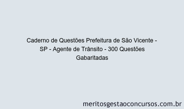 Caderno de Questões Prefeitura de São Vicente - SP - Agente de Trânsito - 300 Questões Gabaritadas