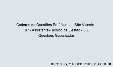 Caderno de Questões Prefeitura de São Vicente - SP - Assistente-Técnico de Gestão - 300 Questões Gabaritadas