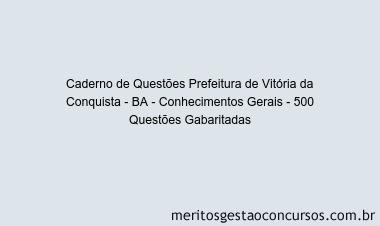 Caderno de Questões Prefeitura de Vitória da Conquista - BA - Conhecimentos Gerais - 500 Questões Gabaritadas