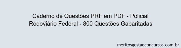 Caderno de Questões PRF em PDF - Policial Rodoviário Federal - 800 Questões Gabaritadas