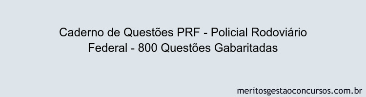 Caderno de Questões PRF - Policial Rodoviário Federal - 800 Questões Gabaritadas