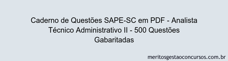 Caderno de Questões SAPE-SC em PDF - Analista Técnico Administrativo II - 500 Questões Gabaritadas