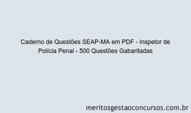 Caderno de Questões SEAP-MA em PDF - Inspetor de Polícia Penal - 500 Questões Gabaritadas