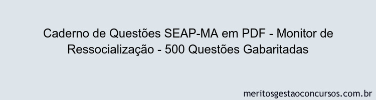 Caderno de Questões SEAP-MA em PDF - Monitor de Ressocialização - 500 Questões Gabaritadas