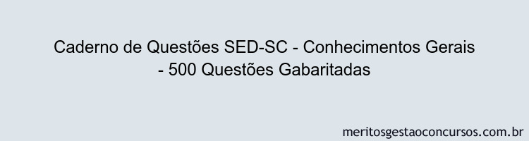Caderno de Questões SED-SC - Conhecimentos Gerais - 500 Questões Gabaritadas