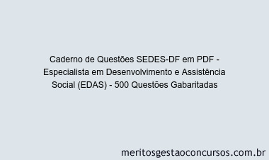 Caderno de Questões SEDES-DF em PDF - Especialista em Desenvolvimento e Assistência Social (EDAS) - 500 Questões Gabaritadas