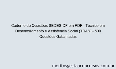 Caderno de Questões SEDES-DF em PDF - Técnico em Desenvolvimento e Assistência Social (TDAS) - 500 Questões Gabaritadas