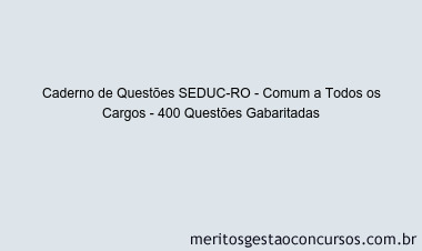 Caderno de Questões SEDUC-RO - Comum a Todos os Cargos - 400 Questões Gabaritadas