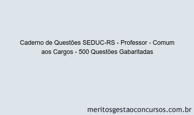 Caderno de Questões SEDUC-RS - Professor - Comum aos Cargos - 500 Questões Gabaritadas