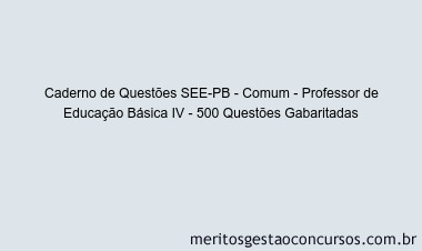 Caderno de Questões SEE-PB - Comum - Professor de Educação Básica IV - 500 Questões Gabaritadas