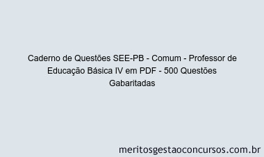 Caderno de Questões SEE-PB - Comum - Professor de Educação Básica IV em PDF - 500 Questões Gabaritadas