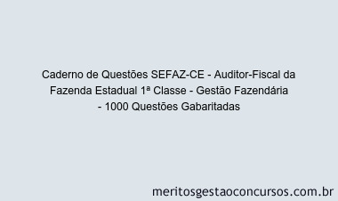 Caderno de Questões SEFAZ-CE - Auditor-Fiscal da Fazenda Estadual 1ª Classe - Gestão Fazendária - 1000 Questões Gabaritadas